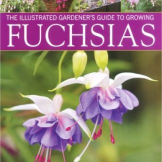 The Illustrated Gardener's Guide To Growing Fuchsias - Fabulous Fuchsia Book