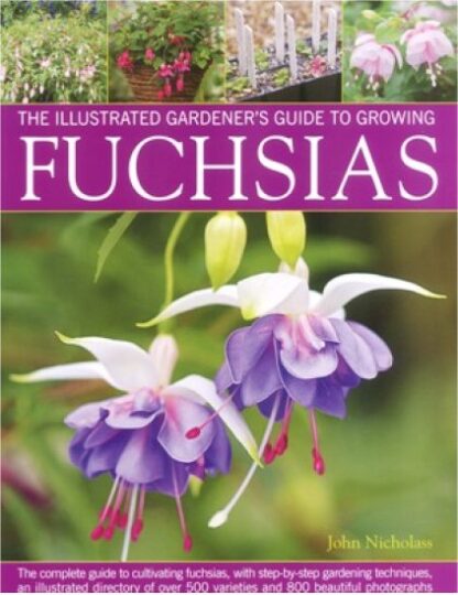 The Illustrated Gardener's Guide To Growing Fuchsias - Fabulous Fuchsia Book